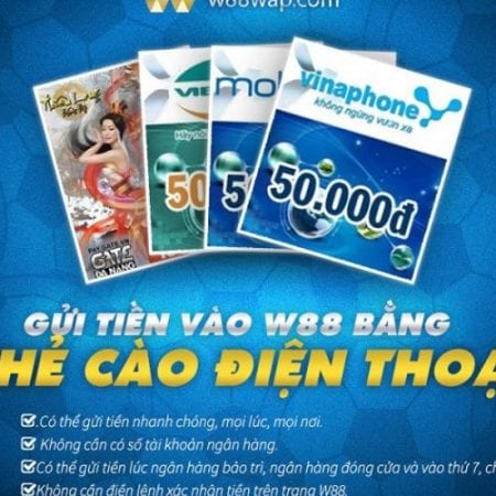 Hướng dẫn cách nạp W88 bằng thẻ cào điện thoại tiện lợi nhất