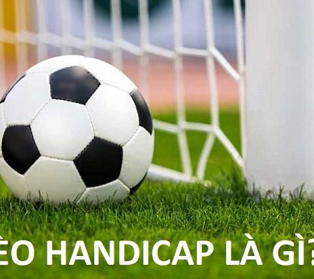 Hướng dẫn cách chơi kèo Handicap đơn giản và hiệu quả
