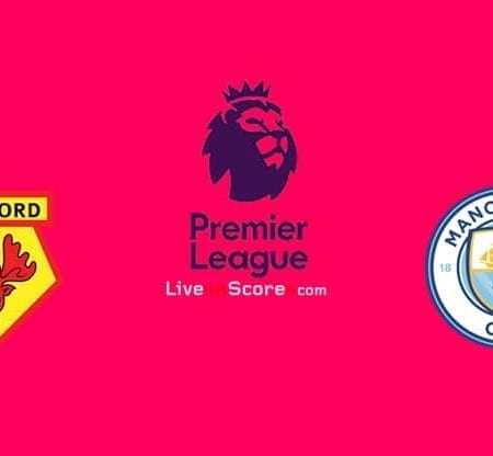 Soi kèo Watford vs Manchester City lúc 00h00 ngày 22/7/2020