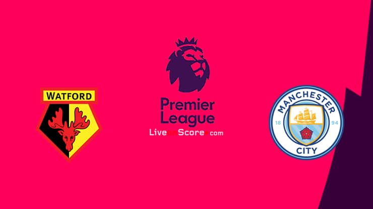 Soi kèo Watford vs Manchester City lúc 00h00 ngày 22/7/2020